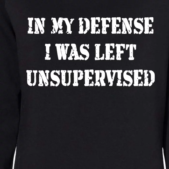 In My Defense I Was Left Unsupervised Womens California Wash Sweatshirt