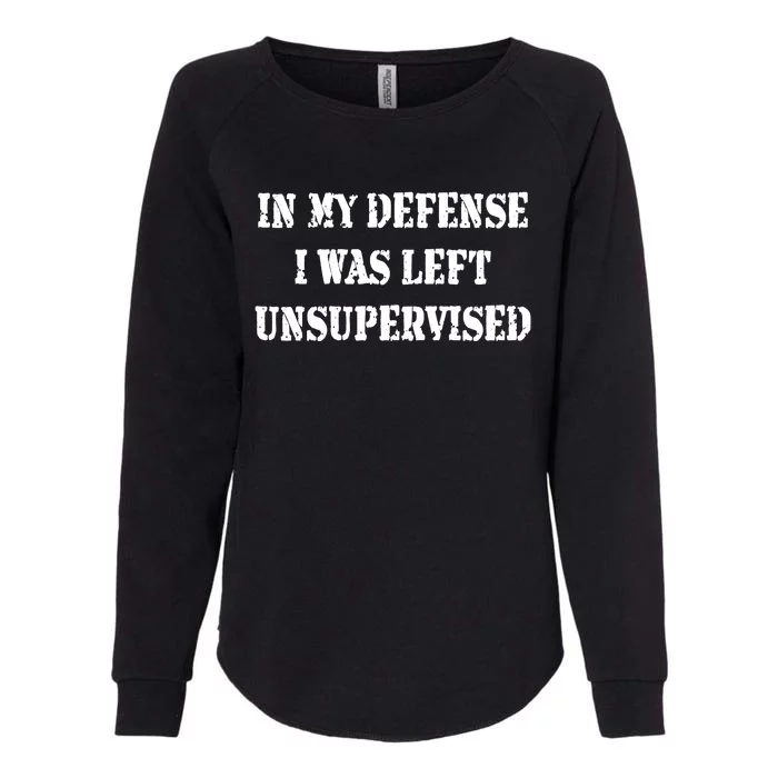 In My Defense I Was Left Unsupervised Womens California Wash Sweatshirt