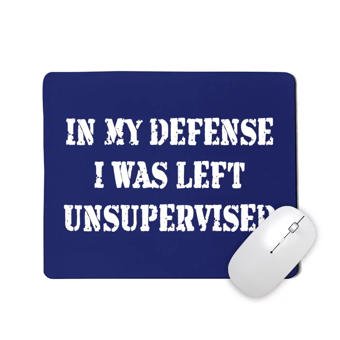 In My Defense I Was Left Unsupervised Mousepad