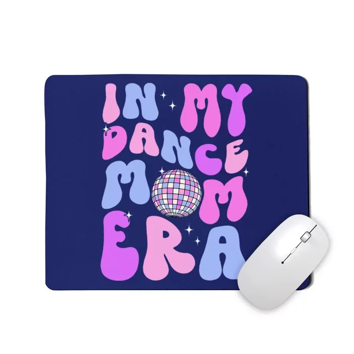 In My Dance Mom Era Groovy Disco Dancer Mama MotherS Day Mousepad