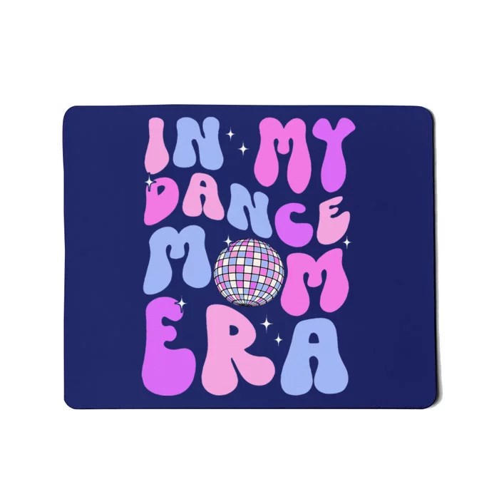 In My Dance Mom Era Groovy Disco Dancer Mama MotherS Day Mousepad