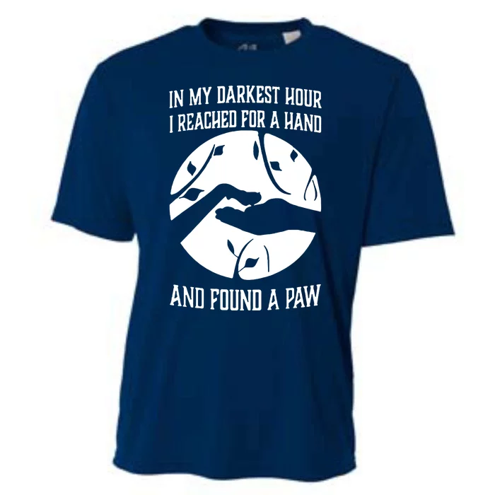 In My Darkest Hour I Reached For A Hand And Found A Paw Cooling Performance Crew T-Shirt