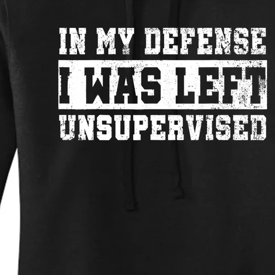 In My Defense I Was Left Unsupervised Women's Pullover Hoodie