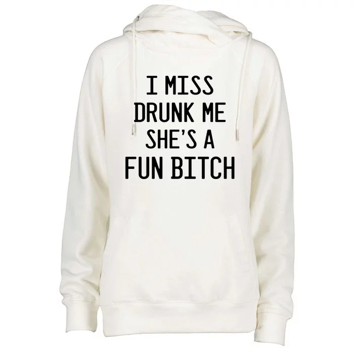 I Miss Drunk Me She's A Fun Bitch Funny Alcohol Lover Gift Womens Funnel Neck Pullover Hood