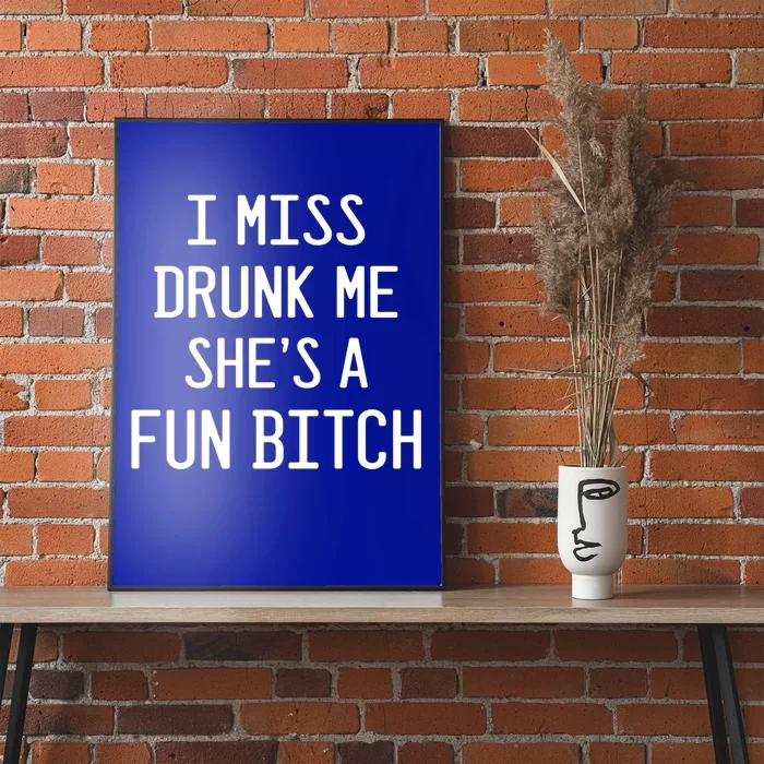 I Miss Drunk Me She's A Fun Bitch Funny Alcohol Lover Gift Poster