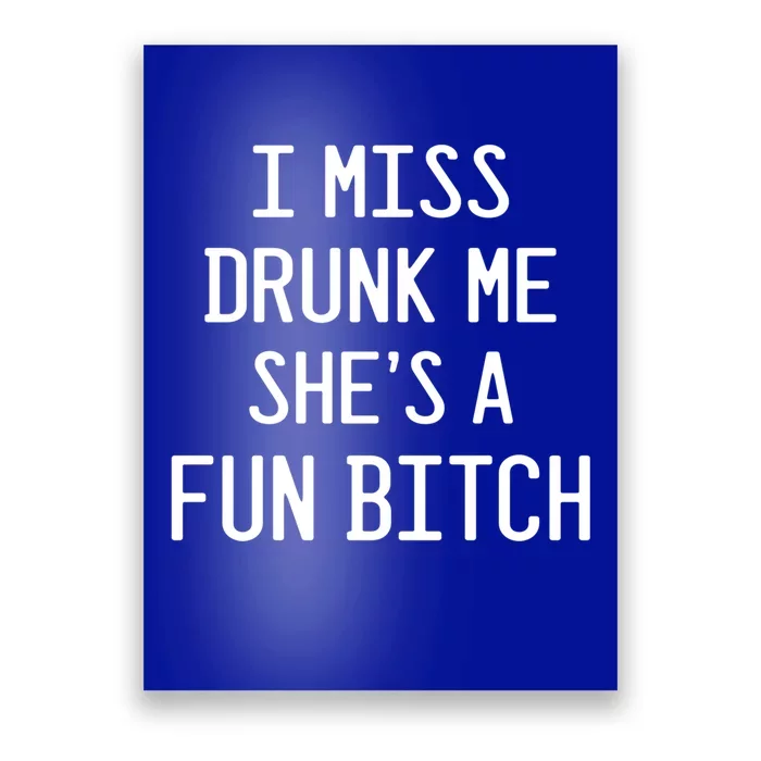 I Miss Drunk Me She's A Fun Bitch Funny Alcohol Lover Gift Poster