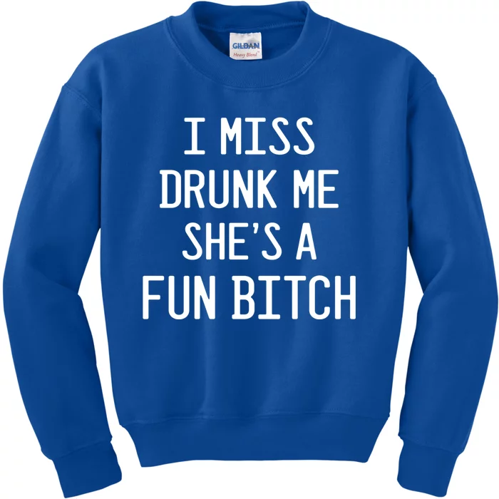 I Miss Drunk Me She's A Fun Bitch Funny Alcohol Lover Gift Kids Sweatshirt