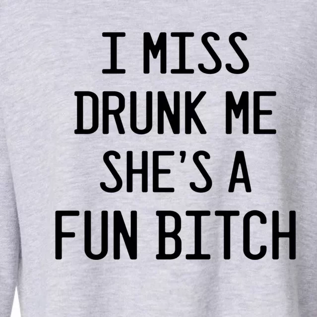 I Miss Drunk Me She's A Fun Bitch Funny Alcohol Lover Gift Cropped Pullover Crew