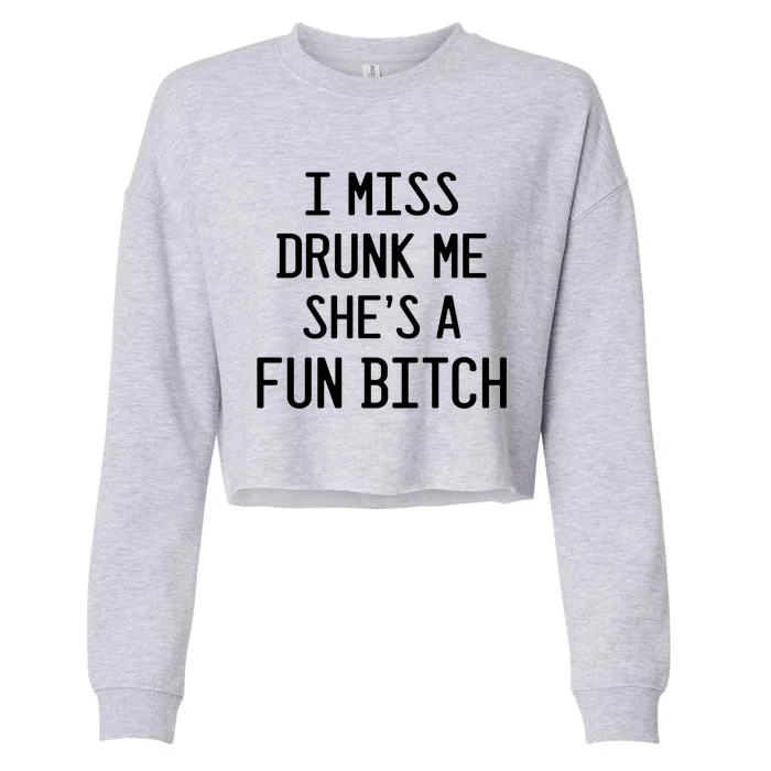 I Miss Drunk Me She's A Fun Bitch Funny Alcohol Lover Gift Cropped Pullover Crew