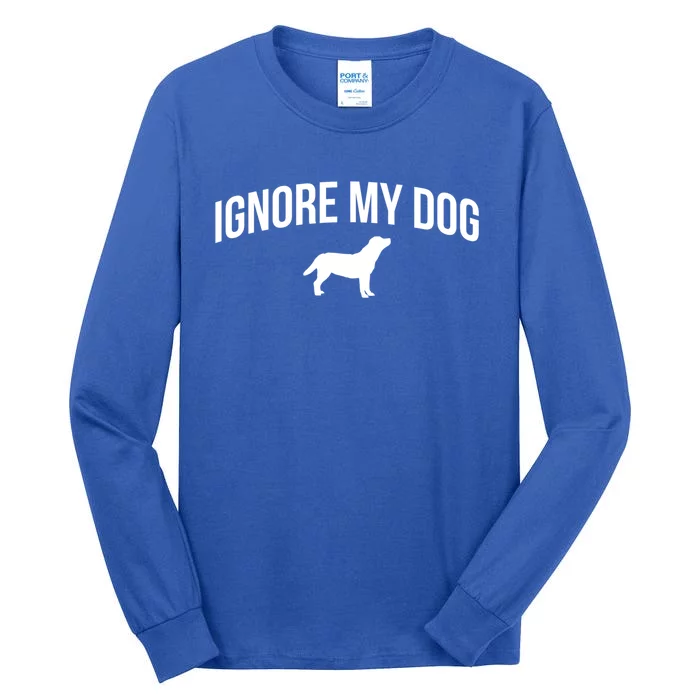 Ignore My Dog Dog Trainer Great Gift Tall Long Sleeve T-Shirt