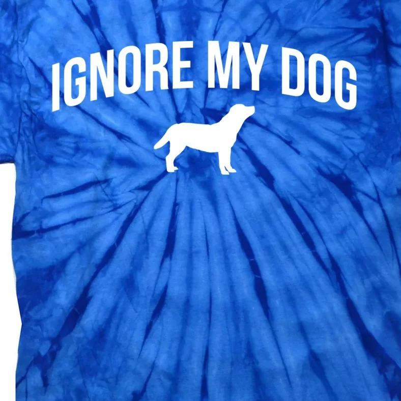 Ignore My Dog Dog Trainer Great Gift Tie-Dye T-Shirt