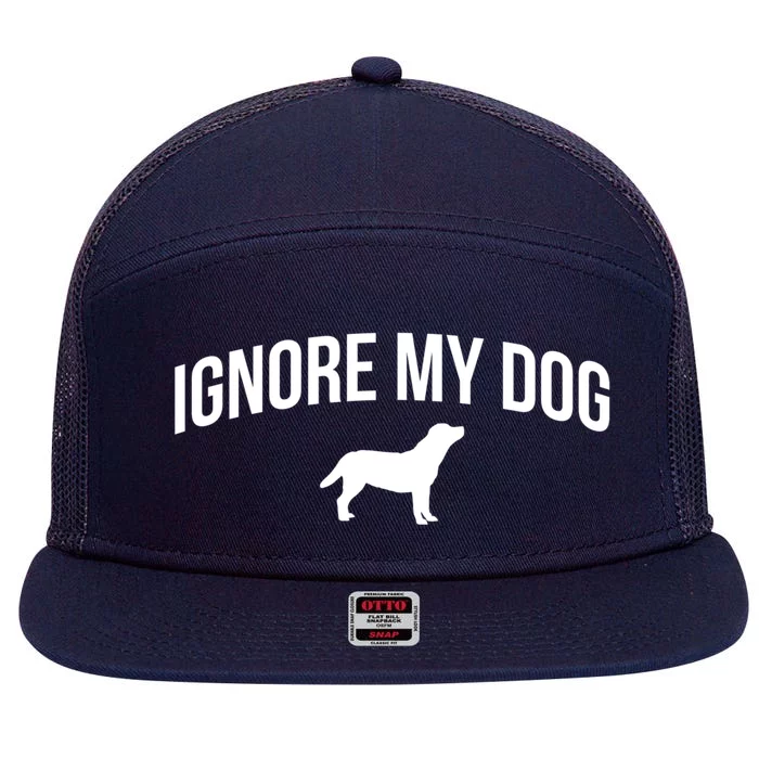 Ignore My Dog Dog Trainer Great Gift 7 Panel Mesh Trucker Snapback Hat