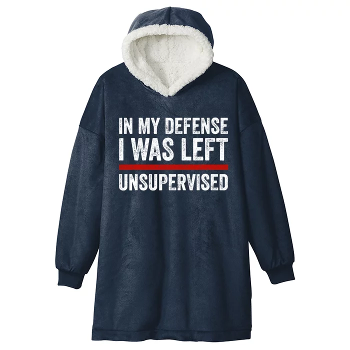 In My Defense I Was Left Unsupervised Funny Joke Hooded Wearable Blanket