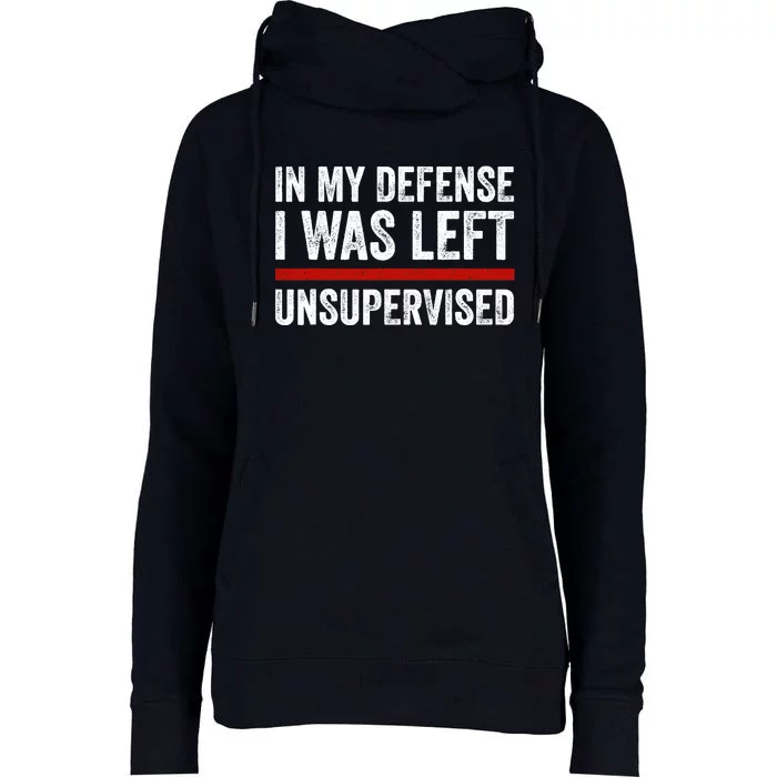 In My Defense I Was Left Unsupervised Funny Joke Womens Funnel Neck Pullover Hood