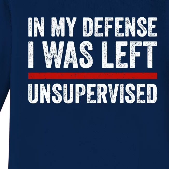 In My Defense I Was Left Unsupervised Funny Joke Baby Long Sleeve Bodysuit