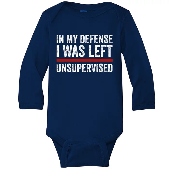 In My Defense I Was Left Unsupervised Funny Joke Baby Long Sleeve Bodysuit