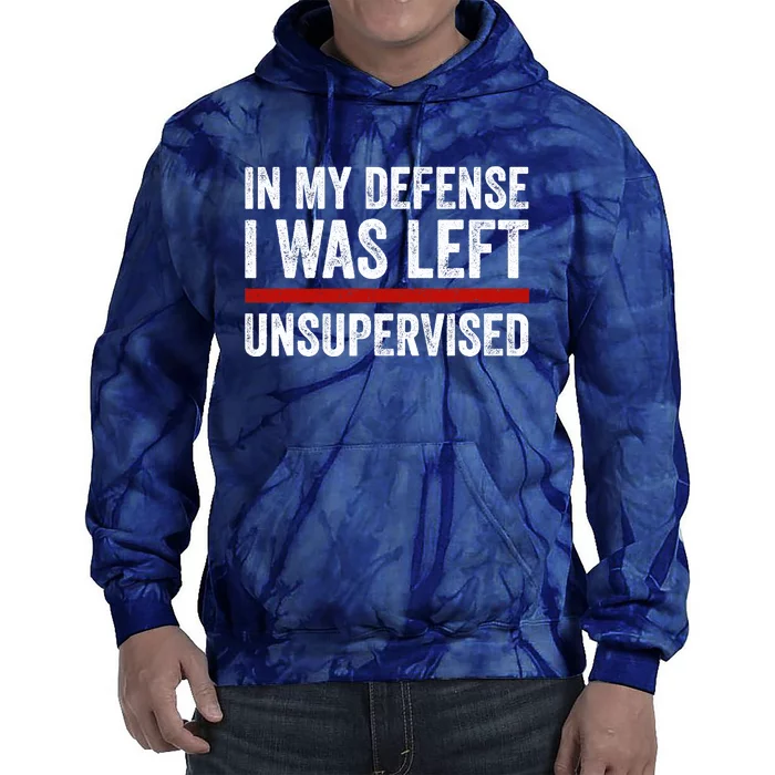 In My Defense I Was Left Unsupervised Funny Joke Tie Dye Hoodie