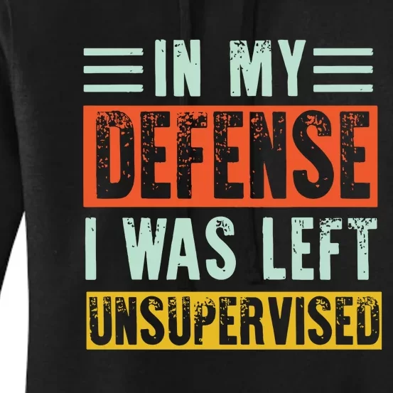 In My Defense I Was Left Unsupervised Women's Pullover Hoodie