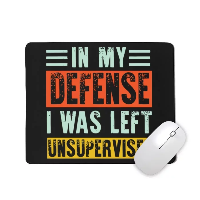 In My Defense I Was Left Unsupervised Mousepad