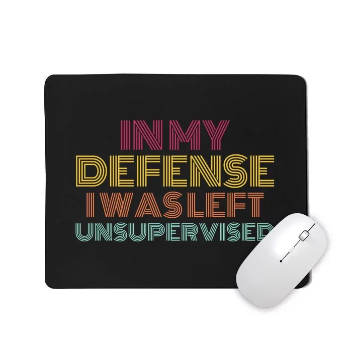 In My Defense I Was Left Unsupervised Mousepad