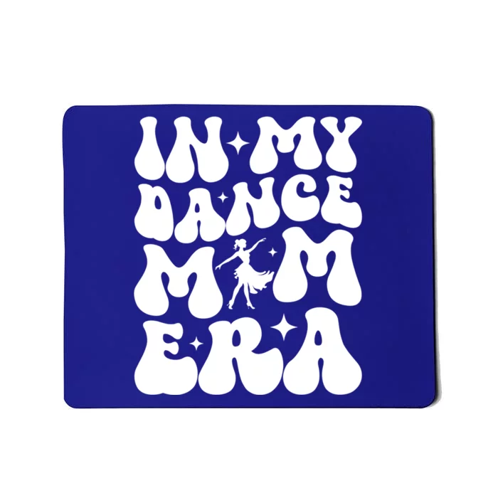 In My Dance Mom Era Dance Mom Squad Dance Mama Cute Gift Mousepad