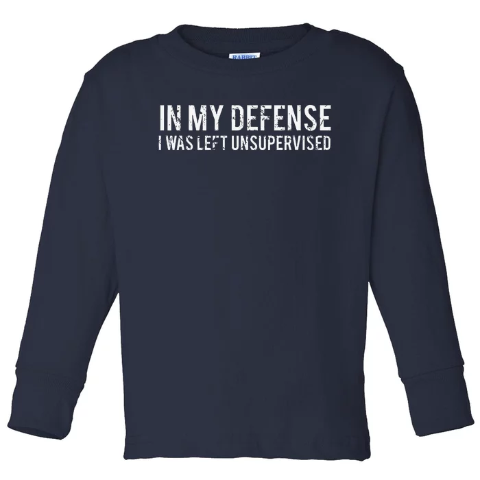 In My Defense I Was Left Unsupervised Cool Funny Toddler Long Sleeve Shirt