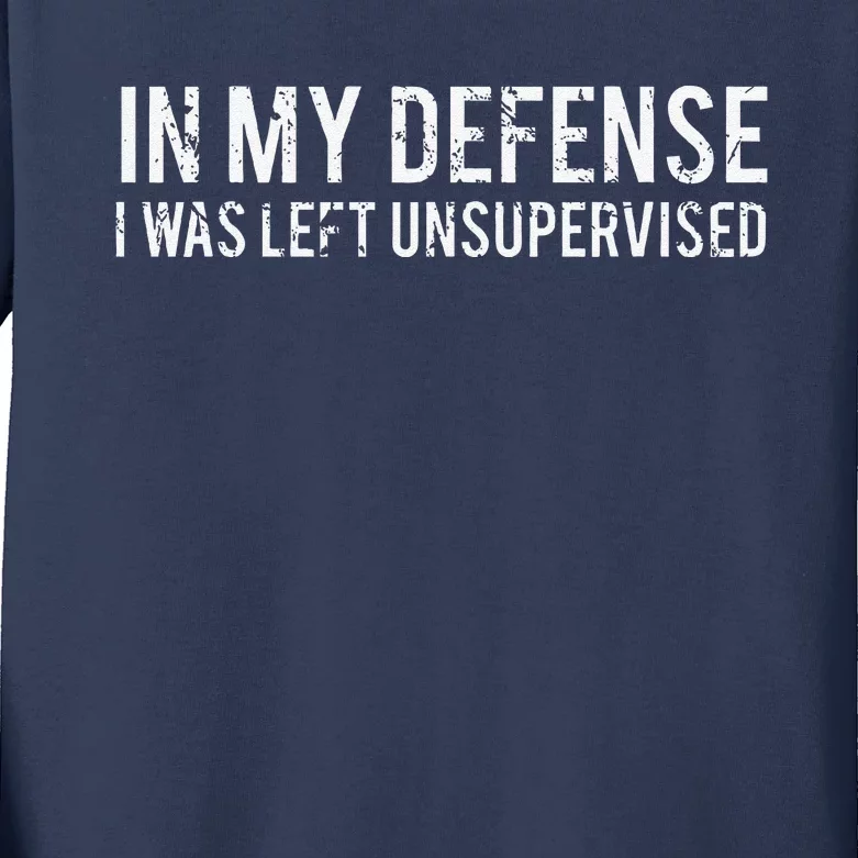 In My Defense I Was Left Unsupervised Cool Funny Kids Long Sleeve Shirt