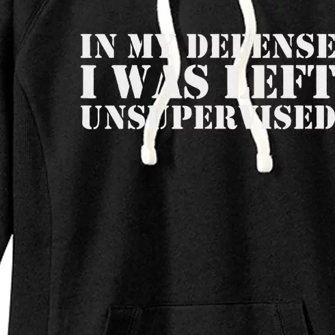 In My Defense I Was Left Unsupervised Cool Funny Women's Fleece Hoodie