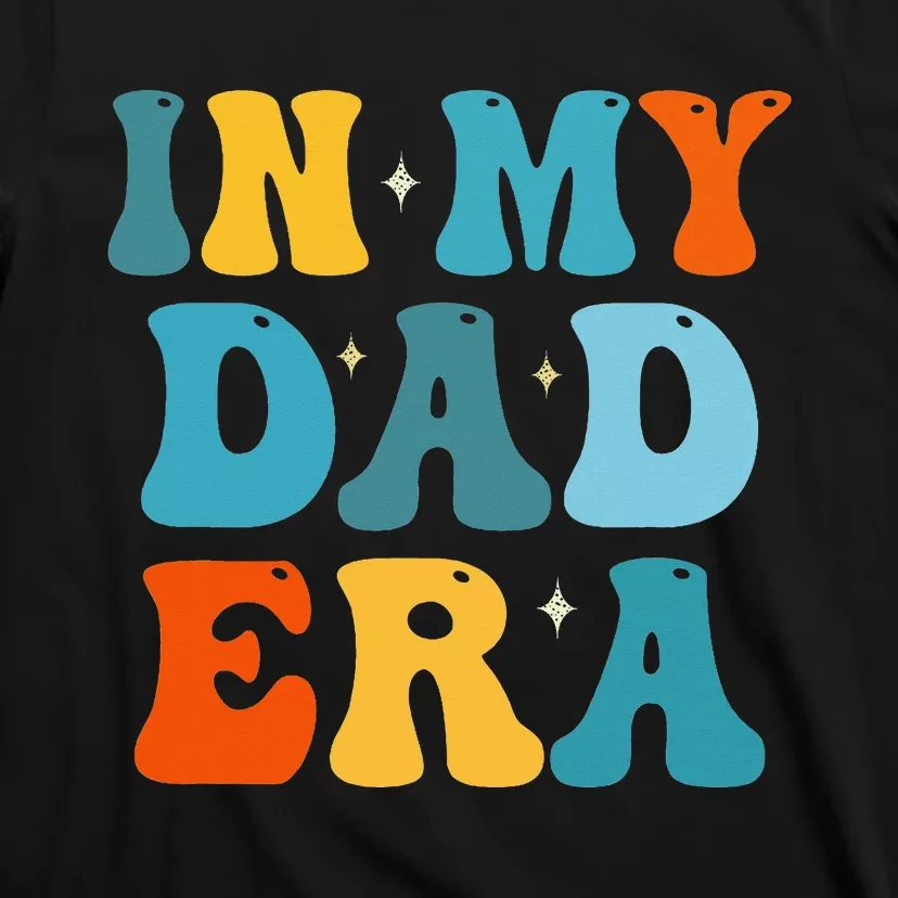 In My Dad Era Funny Dad Father Daddy Era T-Shirt