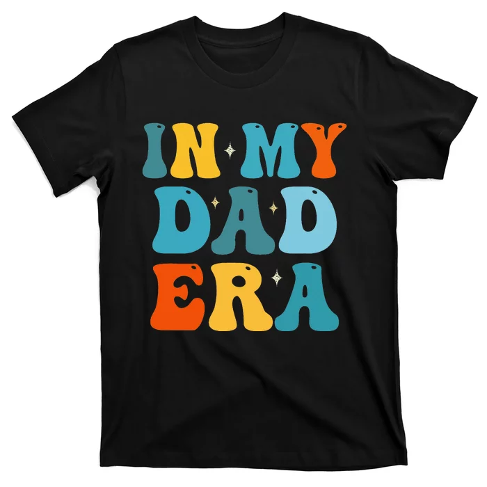 In My Dad Era Funny Dad Father Daddy Era T-Shirt