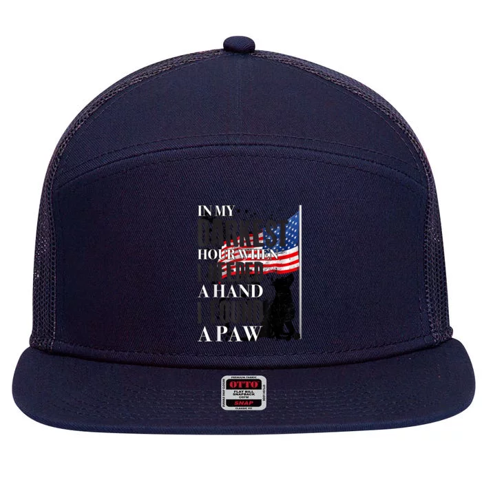 In My Darkest Hour I Reached For A Hand Found A Paw 7 Panel Mesh Trucker Snapback Hat