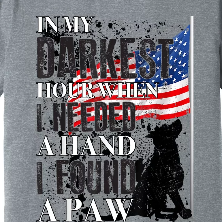 In My Darkest Hour I Reached For A Hand Found A Paw Premium T-Shirt