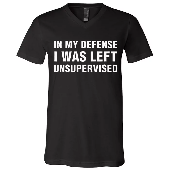 In My Defense I Was Left Unsupervised Gifts V-Neck T-Shirt