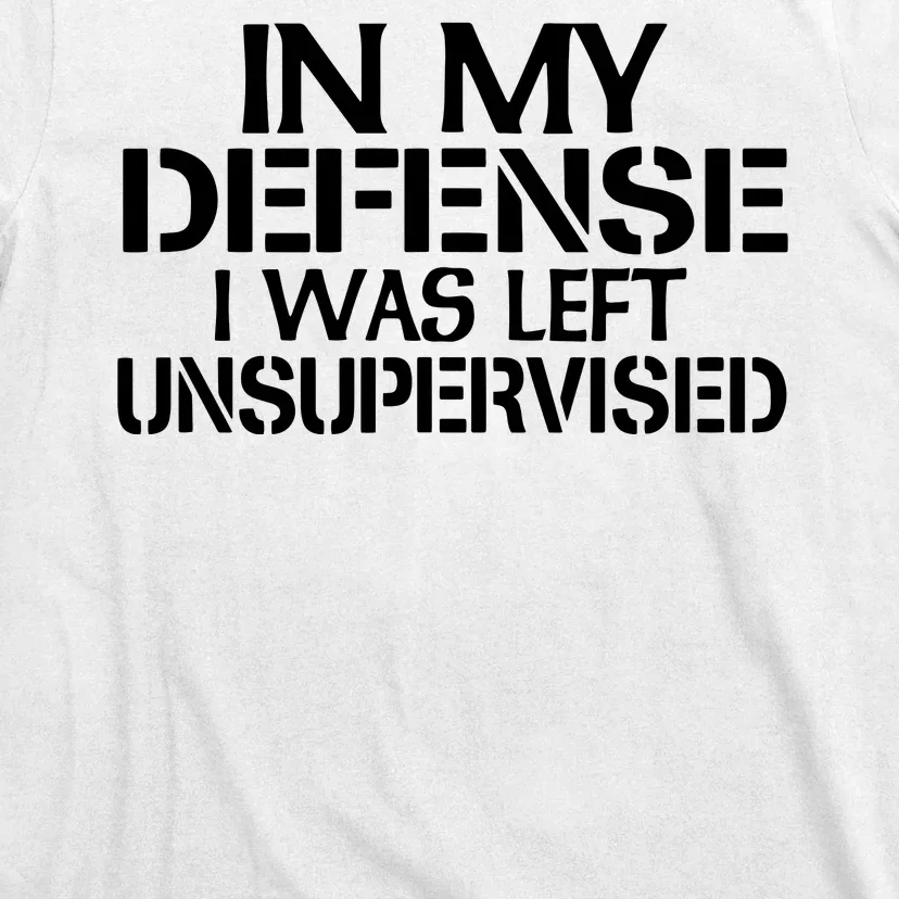 In My Defense I Was Left Unsupervised Costune For Fun Time T-Shirt