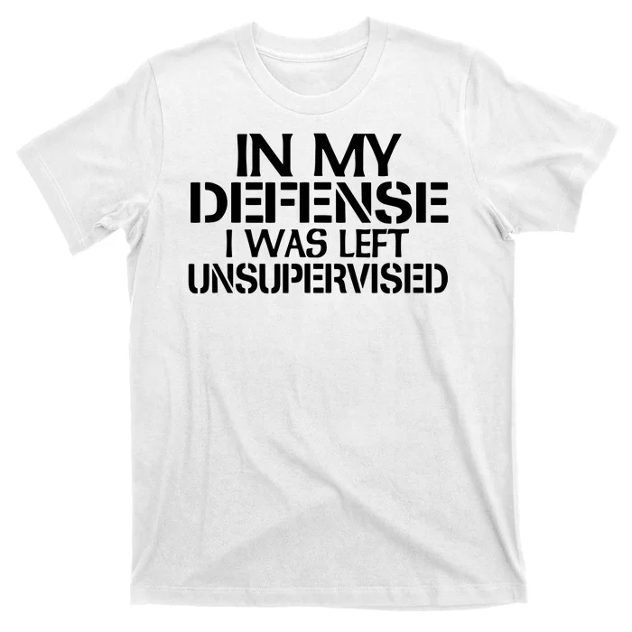 In My Defense I Was Left Unsupervised Costune For Fun Time T-Shirt