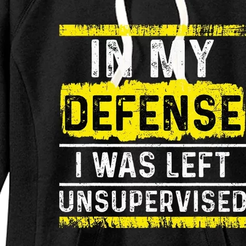 In My Defense I Was Left Unsupervised Women's Fleece Hoodie