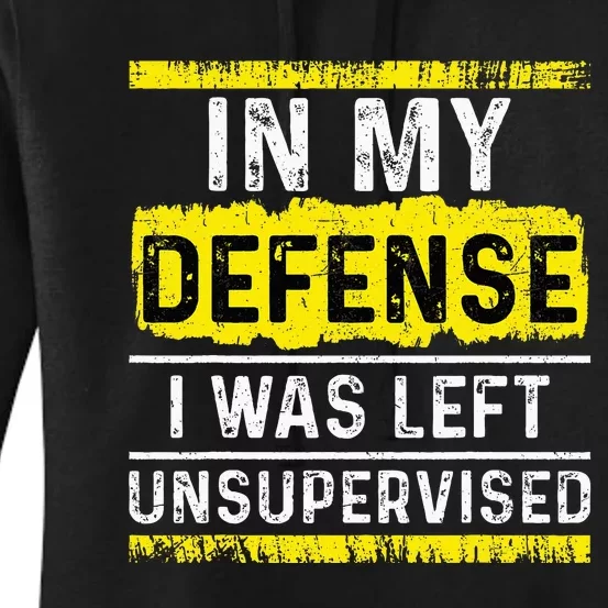 In My Defense I Was Left Unsupervised Women's Pullover Hoodie