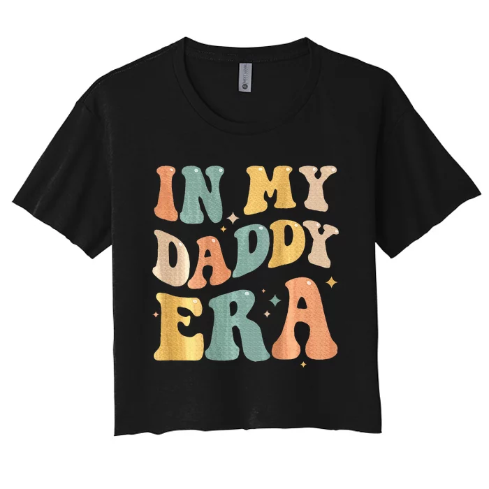 In My Daddy Era Lover Groovy Retro Papa Fathers Day On Back Women's Crop Top Tee