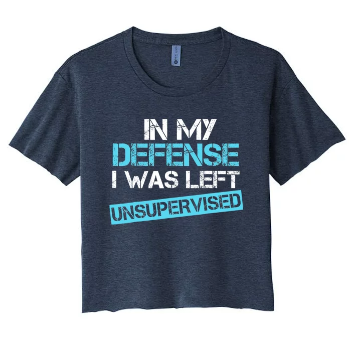 In My Defense I Was Left Unsupervised Funny Vintage Women's Crop Top Tee