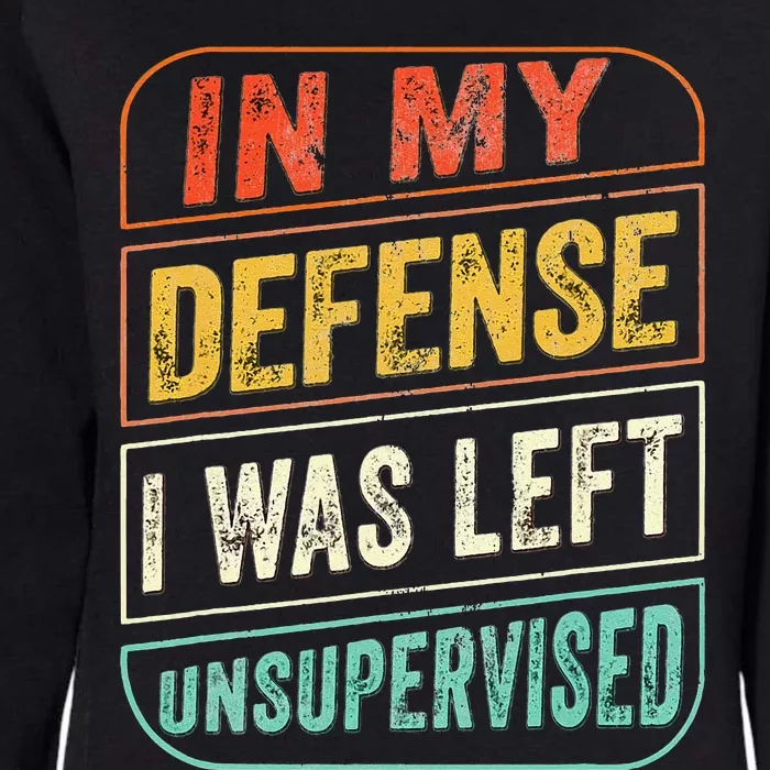 In My Defense I Was Left Unsupervised Funny Dad Joke Womens California Wash Sweatshirt