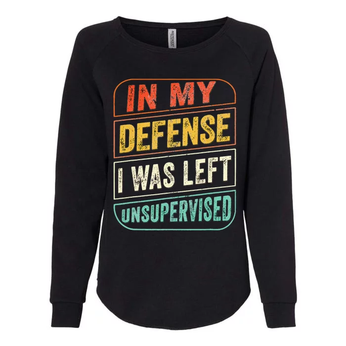 In My Defense I Was Left Unsupervised Funny Dad Joke Womens California Wash Sweatshirt