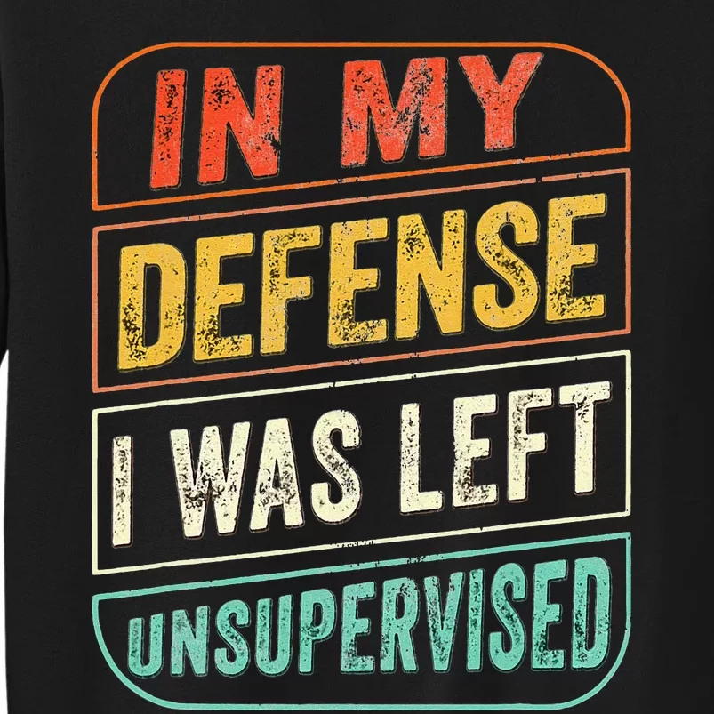 In My Defense I Was Left Unsupervised Funny Dad Joke Tall Sweatshirt