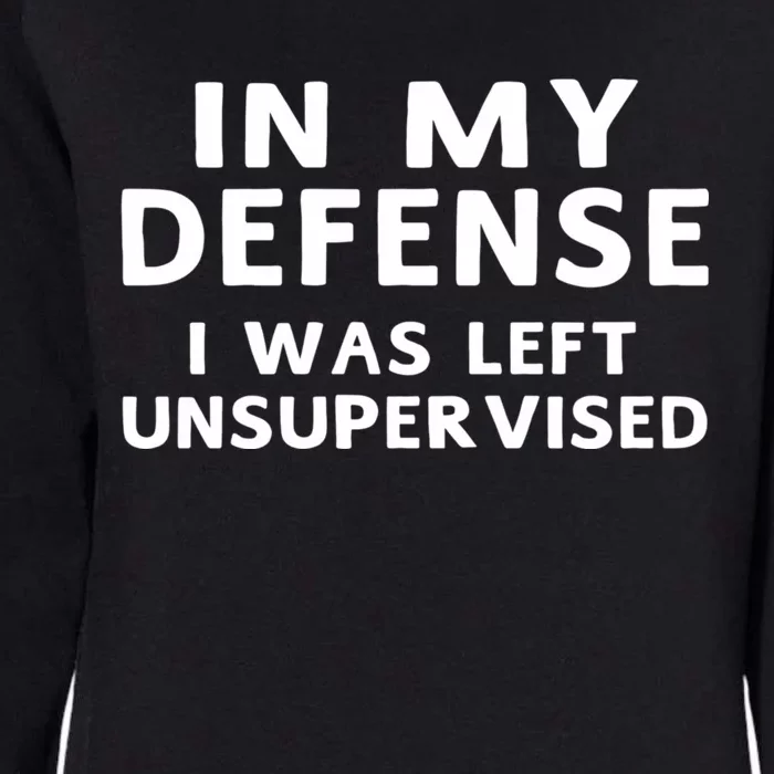 In My Defense I Was Left Unsupervised Funny Gifts Womens California Wash Sweatshirt