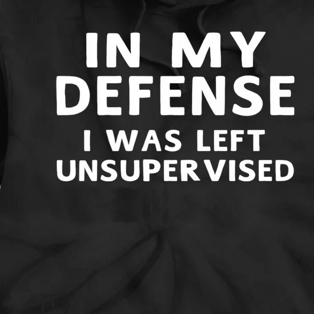 In My Defense I Was Left Unsupervised Funny Gifts Tie Dye Hoodie