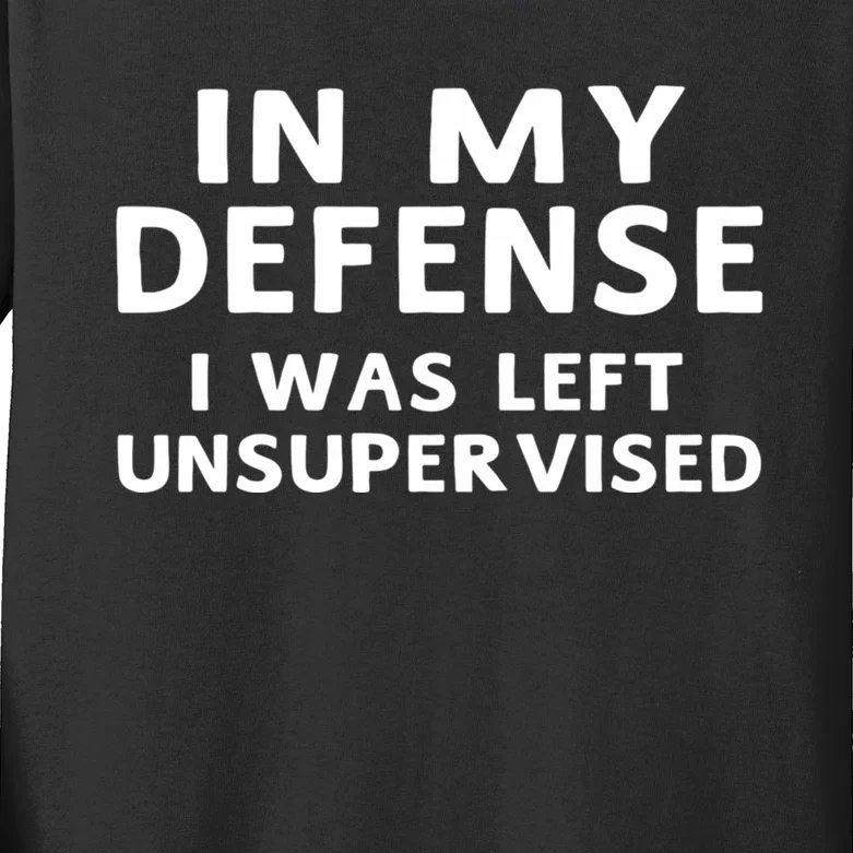 In My Defense I Was Left Unsupervised Funny Gifts Kids Long Sleeve Shirt