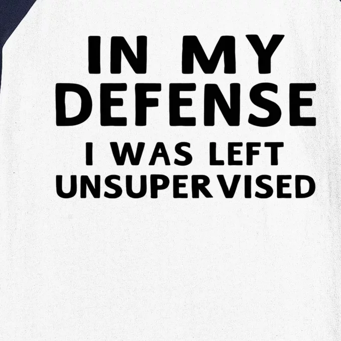 In My Defense I Was Left Unsupervised Funny Gifts Baseball Sleeve Shirt