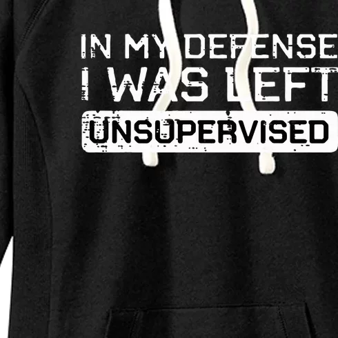 In My Defense I Was Left Unsupervised Funny Saying Women's Fleece Hoodie