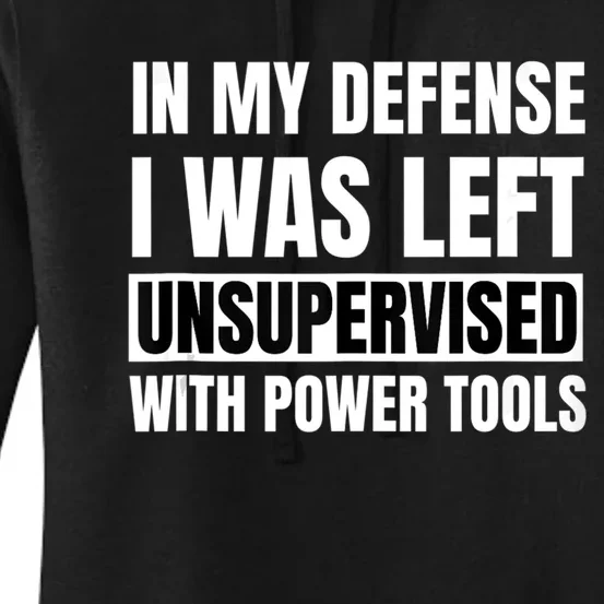 In My Defense I Was Left Unsupervised With Power Tools Women's Pullover Hoodie