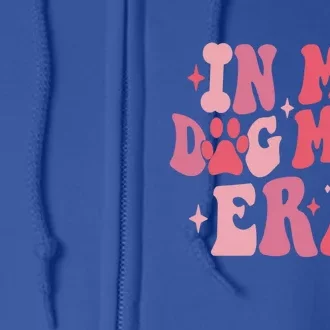 In My Dog Mom Era Groovy Mothers Day Mom Life Meaningful Gift Full Zip Hoodie