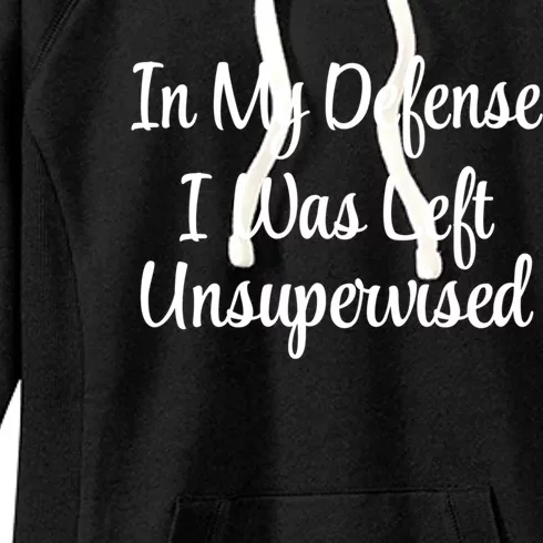 In My Defense I Was Left Unsupervised Cute Gift Women's Fleece Hoodie